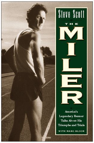 Steve Scott Marc Bloom/Steve Scott The Miler: America's Legendary Runner